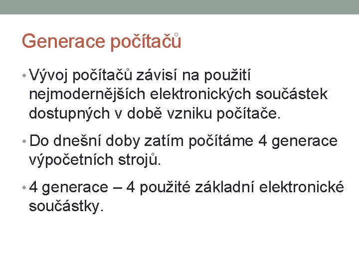 Generace počítačů • Vývoj počítačů závisí na použití nejmodernějších elektronických součástek dostupných v době