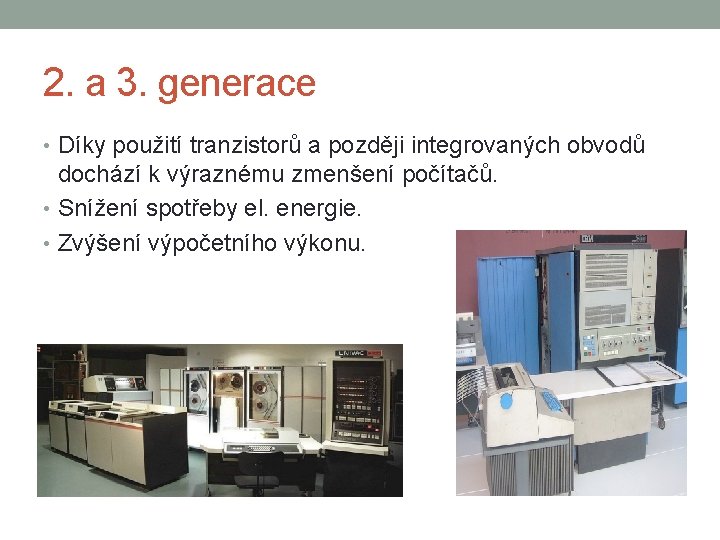 2. a 3. generace • Díky použití tranzistorů a později integrovaných obvodů dochází k