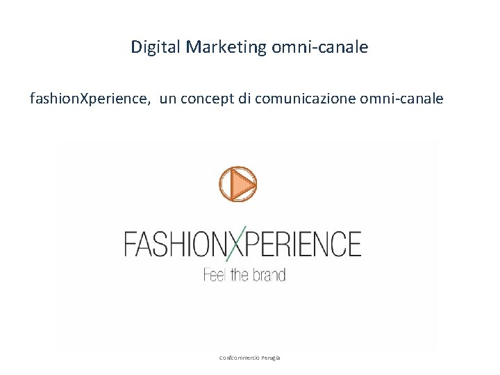 Digital Marketing omni-canale fashion. Xperience, un concept di comunicazione omni-canale Confcommercio Perugia 