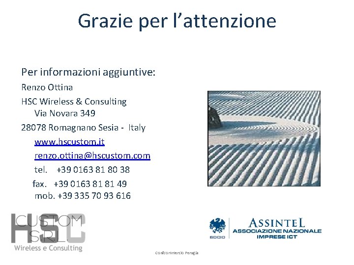 Grazie per l’attenzione Per informazioni aggiuntive: Renzo Ottina HSC Wireless & Consulting Via Novara