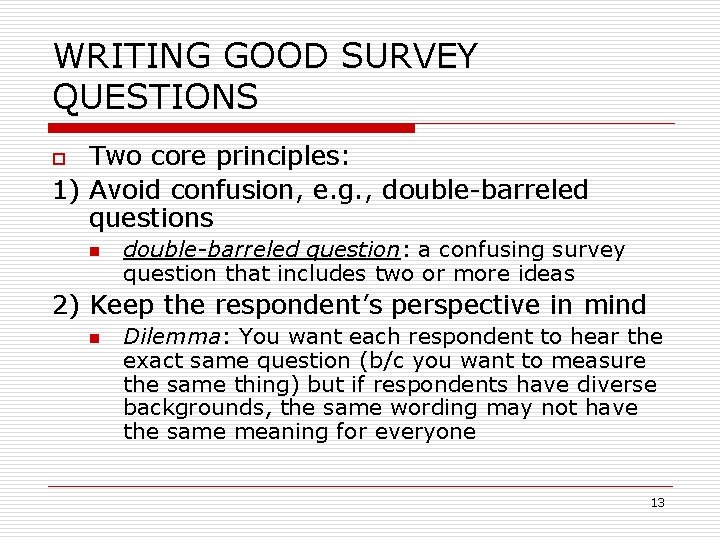 WRITING GOOD SURVEY QUESTIONS Two core principles: 1) Avoid confusion, e. g. , double-barreled