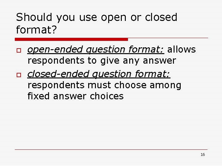 Should you use open or closed format? o o open-ended question format: allows respondents