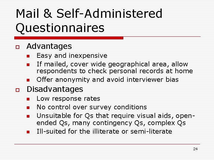 Mail & Self-Administered Questionnaires o Advantages n n n o Easy and inexpensive If