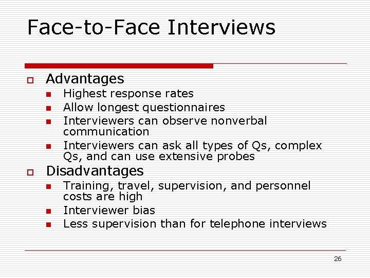 Face-to-Face Interviews o Advantages n n o Highest response rates Allow longest questionnaires Interviewers