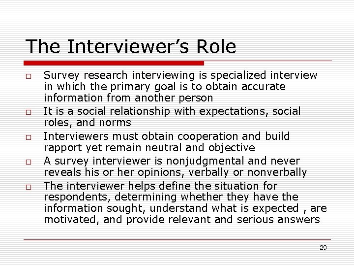 The Interviewer’s Role o o o Survey research interviewing is specialized interview in which