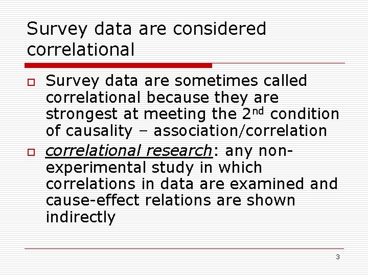 Survey data are considered correlational o o Survey data are sometimes called correlational because