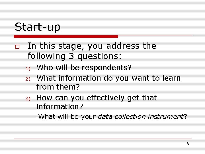 Start-up o In this stage, you address the following 3 questions: 1) 2) 3)