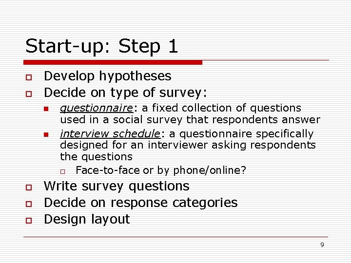 Start-up: Step 1 o o Develop hypotheses Decide on type of survey: n n