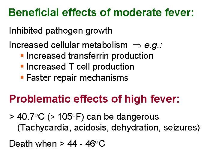 Beneficial effects of moderate fever: Inhibited pathogen growth Increased cellular metabolism e. g. :