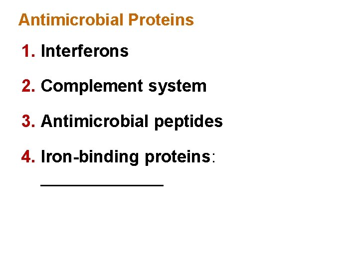 Antimicrobial Proteins 1. Interferons 2. Complement system 3. Antimicrobial peptides 4. Iron-binding proteins: _______