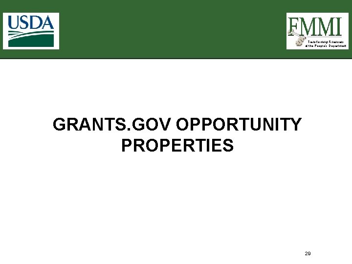 Transforming Financials at the People’s Department GRANTS. GOV OPPORTUNITY PROPERTIES 29 Transforming Financials at the People’s Department GRANTS. GOV OPPORTUNITY PROPERTIES 29