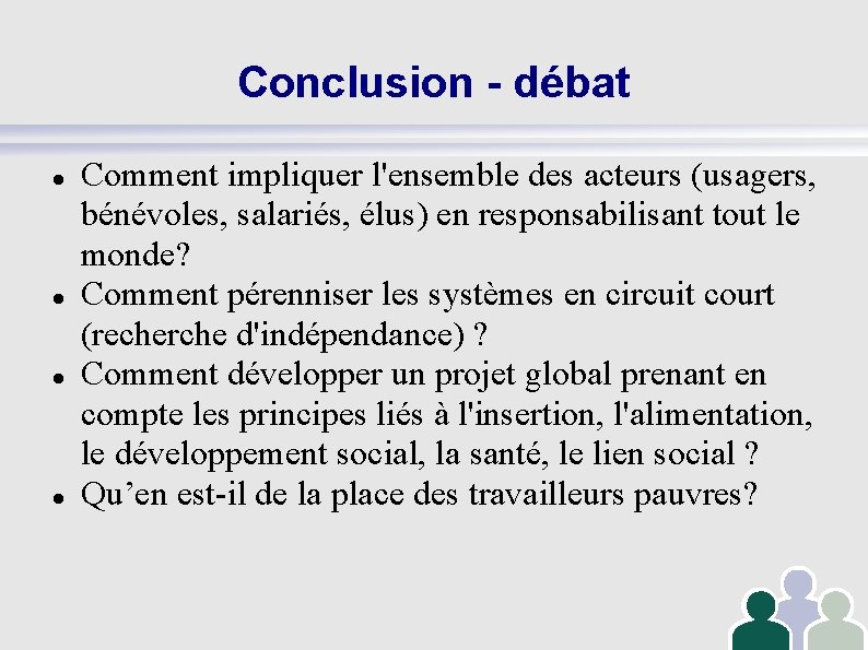 Conclusion - débat Comment impliquer l'ensemble des acteurs (usagers, bénévoles, salariés, élus) en responsabilisant