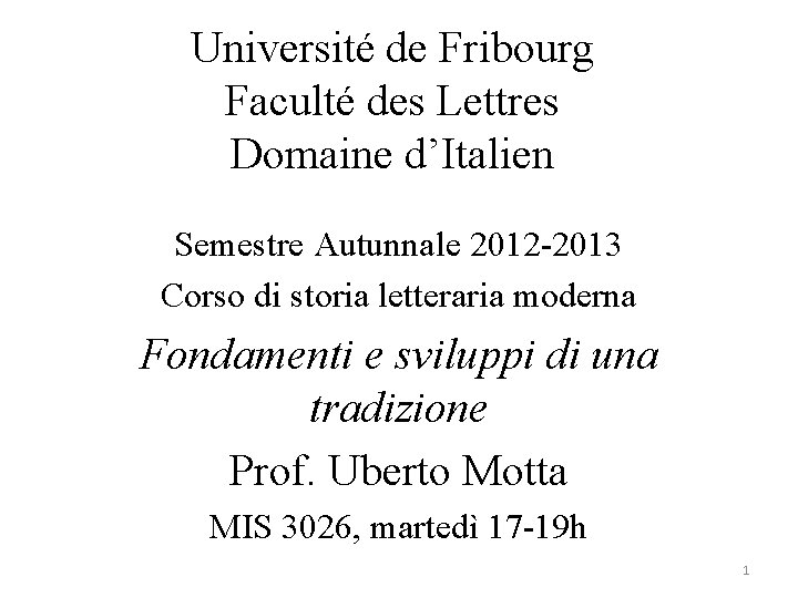 Université de Fribourg Faculté des Lettres Domaine d’Italien Semestre Autunnale 2012 -2013 Corso di
