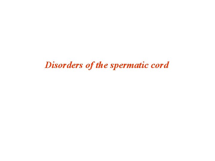 Disorders of the spermatic cord 