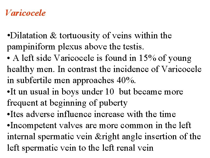 Varicocele • Dilatation & tortuousity of veins within the pampiniform plexus above the testis.