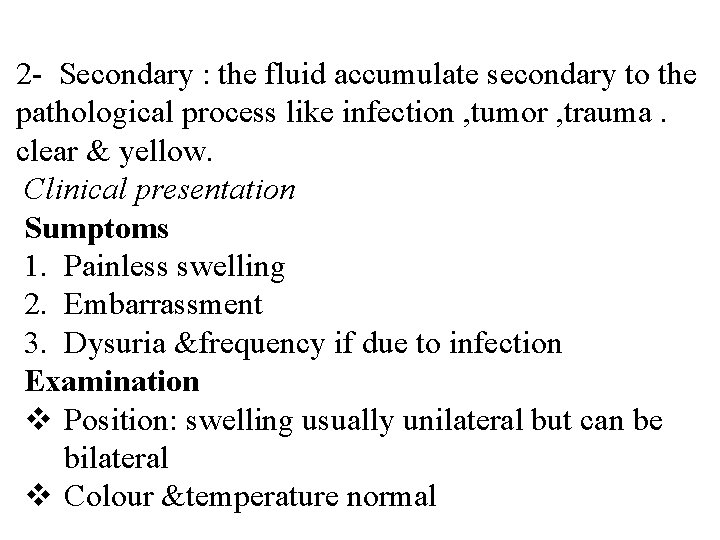 2 - Secondary : the fluid accumulate secondary to the pathological process like infection
