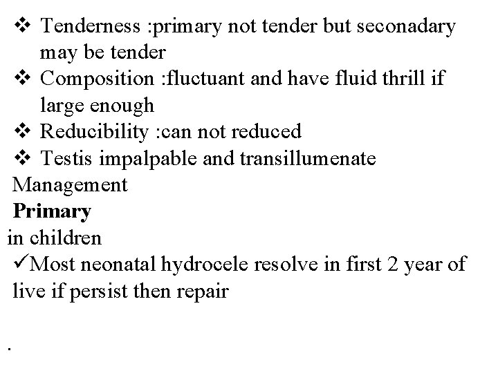 v Tenderness : primary not tender but seconadary may be tender v Composition :