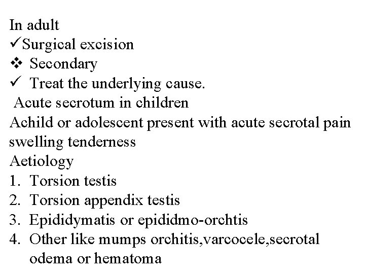 In adult üSurgical excision v Secondary ü Treat the underlying cause. Acute secrotum in