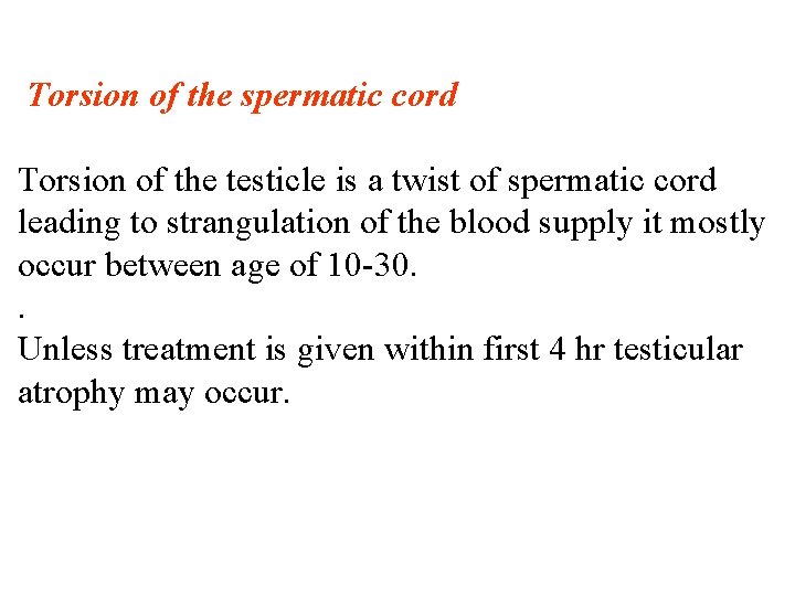 Torsion of the spermatic cord Torsion of the testicle is a twist of spermatic