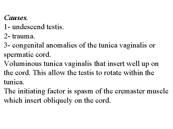 Causes. 1 - undescend testis. 2 - trauma. 3 - congenital anomalies of the