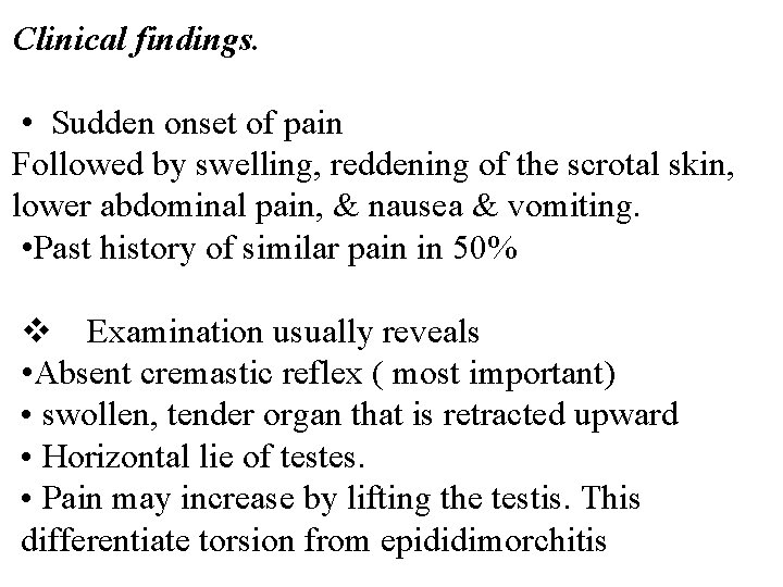 Clinical findings. • Sudden onset of pain Followed by swelling, reddening of the scrotal