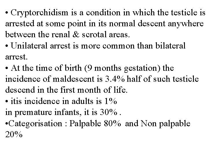  • Cryptorchidism is a condition in which the testicle is arrested at some