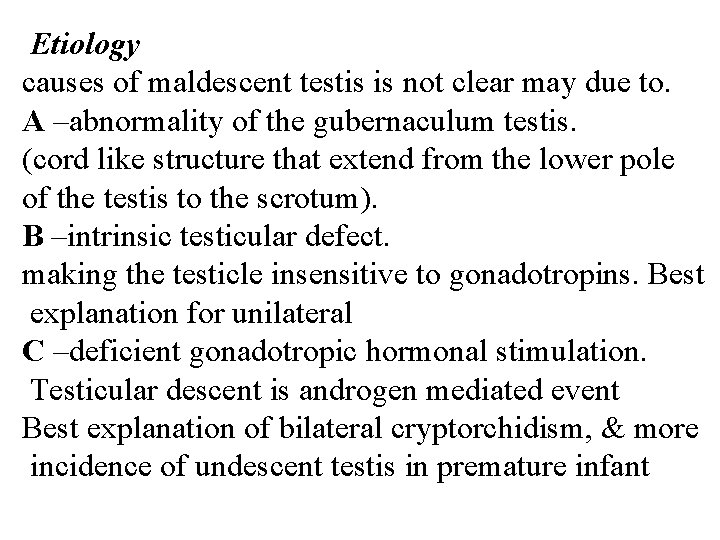 Etiology causes of maldescent testis is not clear may due to. A –abnormality of