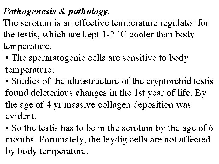 Pathogenesis & pathology. The scrotum is an effective temperature regulator for the testis, which