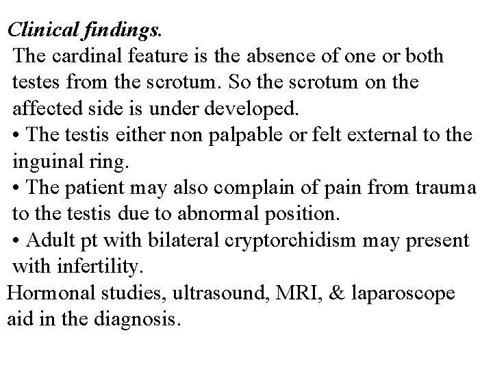 Clinical findings. The cardinal feature is the absence of one or both testes from