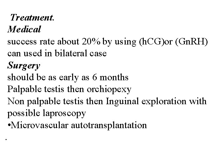 Treatment. Medical success rate about 20% by using (h. CG)or (Gn. RH) can used