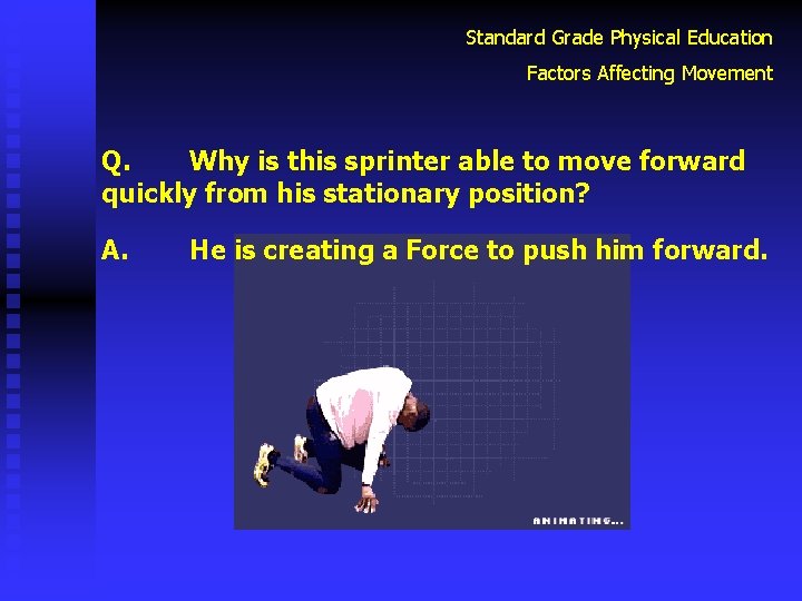 Standard Grade Physical Education Factors Affecting Movement Q. Why is this sprinter able to