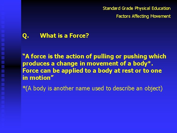 Standard Grade Physical Education Factors Affecting Movement Q. What is a Force? “A force