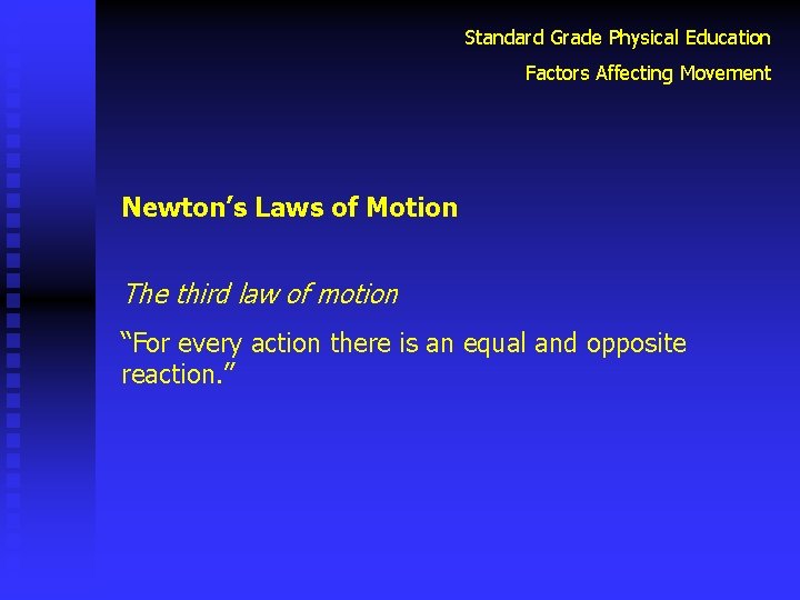 Standard Grade Physical Education Factors Affecting Movement Newton’s Laws of Motion The third law