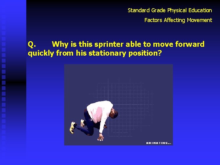 Standard Grade Physical Education Factors Affecting Movement Q. Why is this sprinter able to