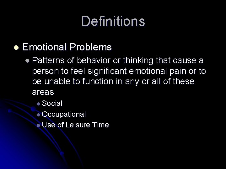 Definitions l Emotional Problems l Patterns of behavior or thinking that cause a person