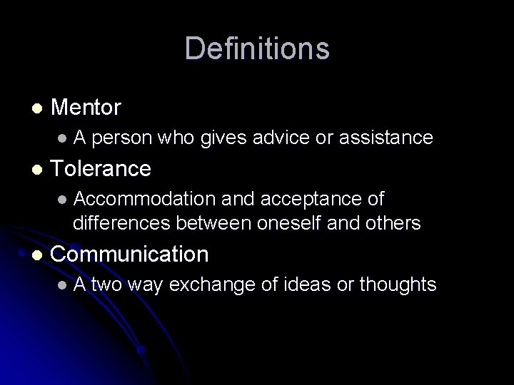 Definitions l Mentor l. A l person who gives advice or assistance Tolerance l