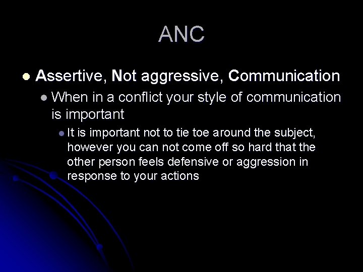 ANC l Assertive, Not aggressive, Communication l When in a conflict your style of