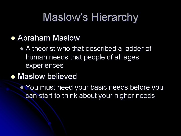 Maslow’s Hierarchy l Abraham Maslow l. A theorist who that described a ladder of