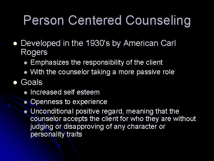 Person Centered Counseling l Developed in the 1930's by American Carl Rogers l l