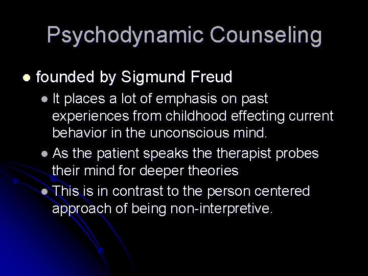 Psychodynamic Counseling l founded by Sigmund Freud l It places a lot of emphasis