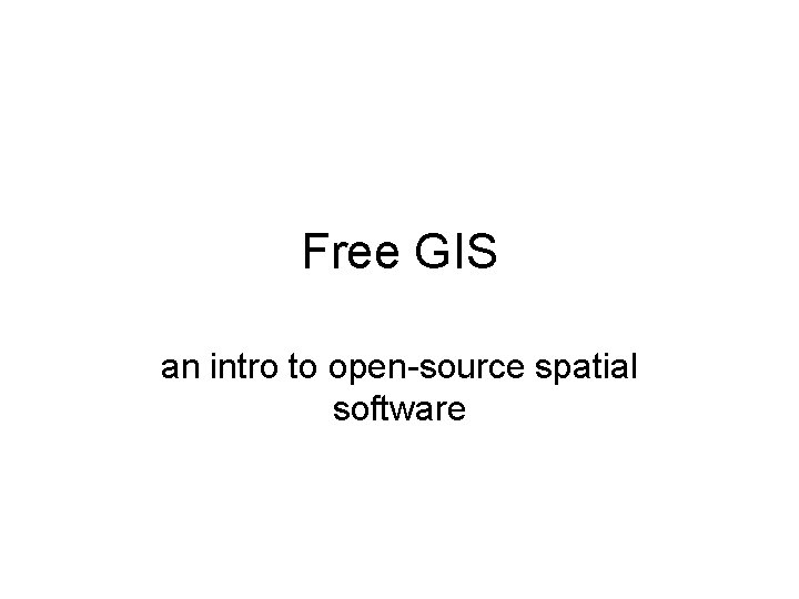 Free GIS an intro to open-source spatial software 