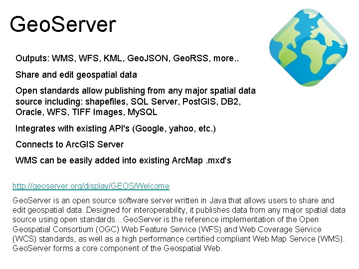 Geo. Server Outputs: WMS, WFS, KML, Geo. JSON, Geo. RSS, more. . Share and