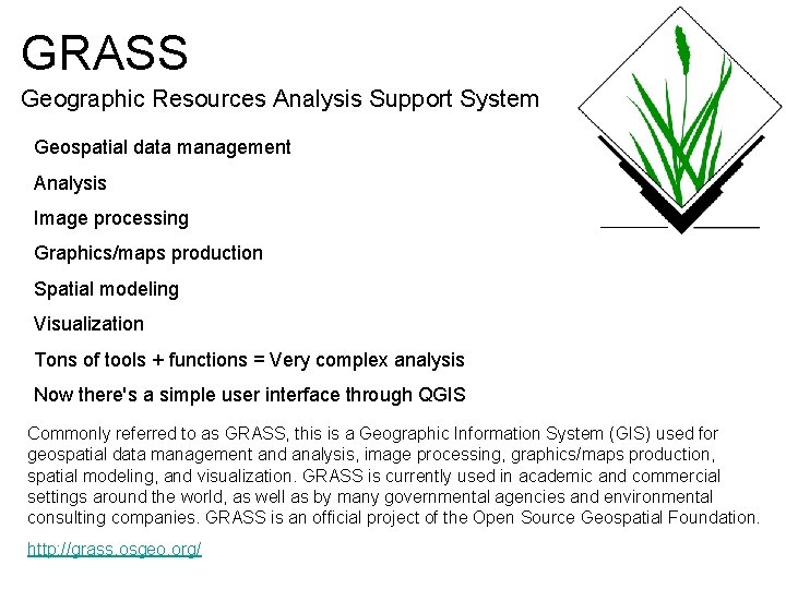 GRASS Geographic Resources Analysis Support System Geospatial data management Analysis Image processing Graphics/maps production