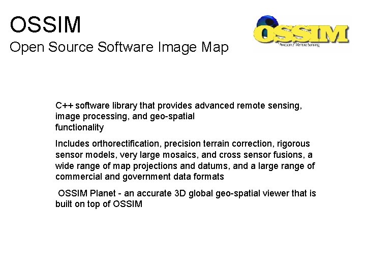 OSSIM Open Source Software Image Map C++ software library that provides advanced remote sensing,