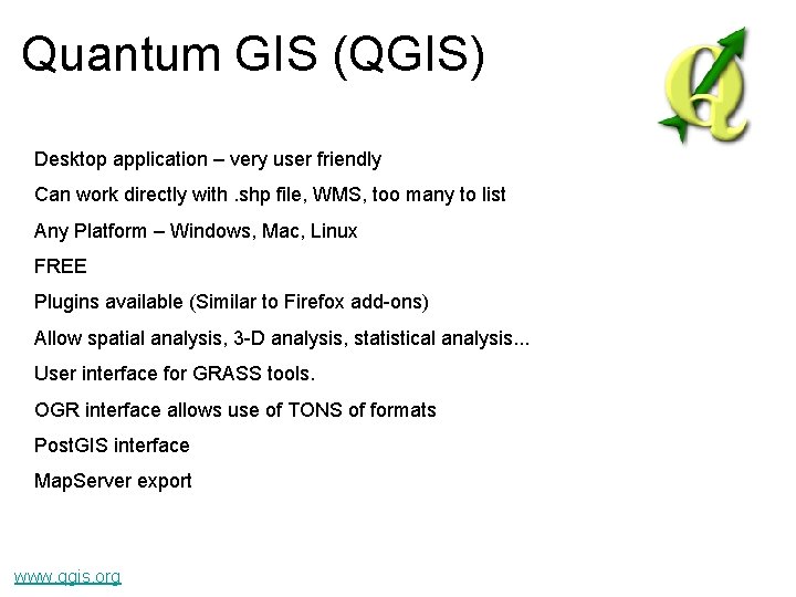 Quantum GIS (QGIS) Desktop application – very user friendly Can work directly with. shp