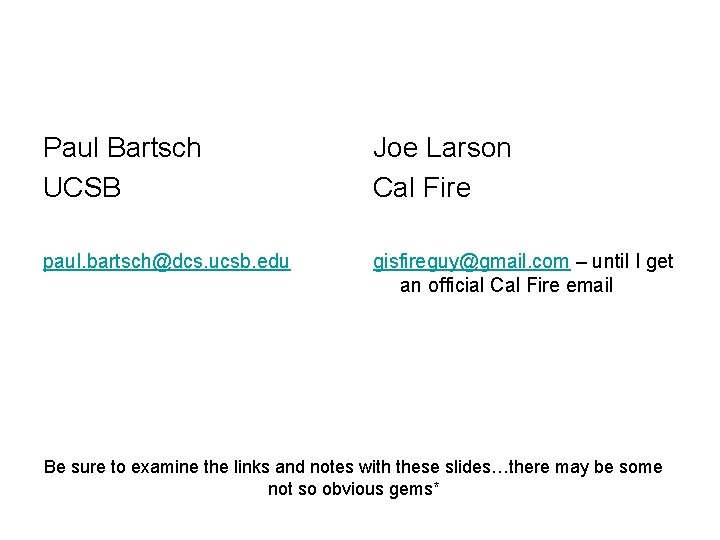 Paul Bartsch UCSB Joe Larson Cal Fire paul. bartsch@dcs. ucsb. edu gisfireguy@gmail. com –