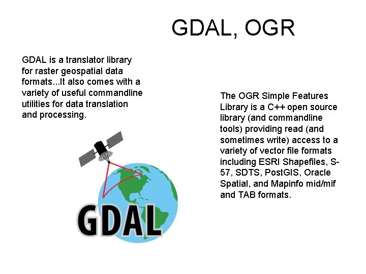 GDAL, OGR GDAL is a translator library for raster geospatial data formats. . .