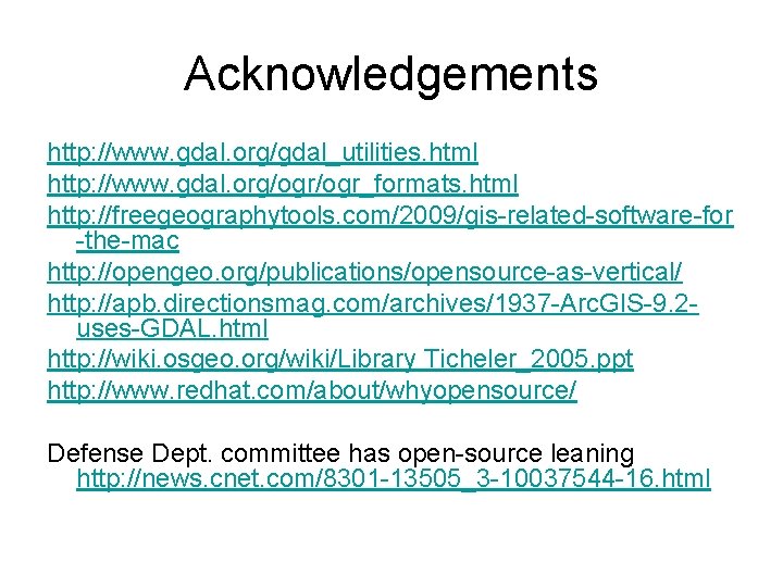 Acknowledgements http: //www. gdal. org/gdal_utilities. html http: //www. gdal. org/ogr_formats. html http: //freegeographytools. com/2009/gis-related-software-for