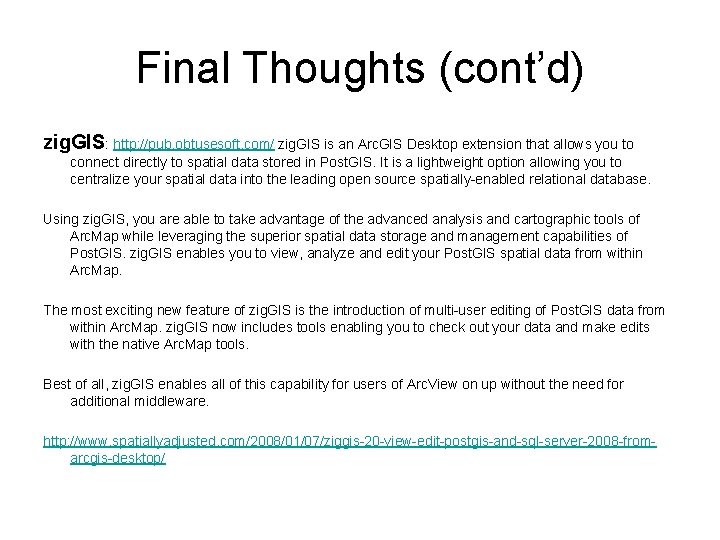 Final Thoughts (cont’d) zig. GIS: http: //pub. obtusesoft. com/ zig. GIS is an Arc.