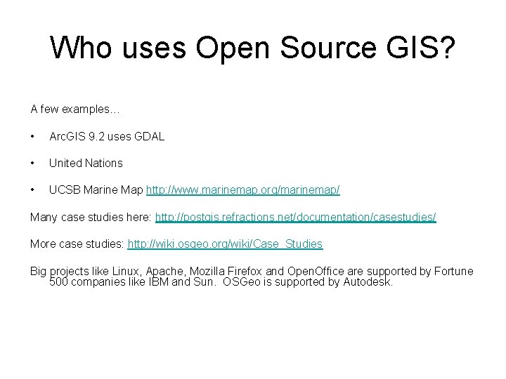 Who uses Open Source GIS? A few examples… • Arc. GIS 9. 2 uses